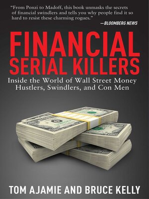cover image of Financial Serial Killers: Inside the World of Wall Street Money Hustlers, Swindlers, and Con Men